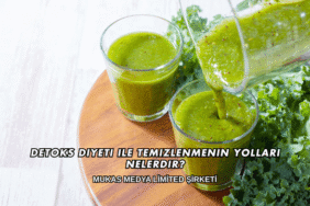 Detoks Diyeti ile Temizlenmenin Yolları Nelerdir?