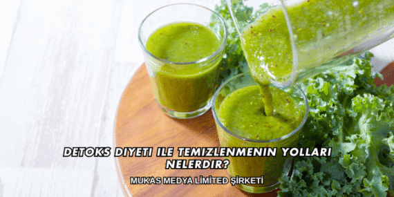 Detoks Diyeti ile Temizlenmenin Yolları Nelerdir?