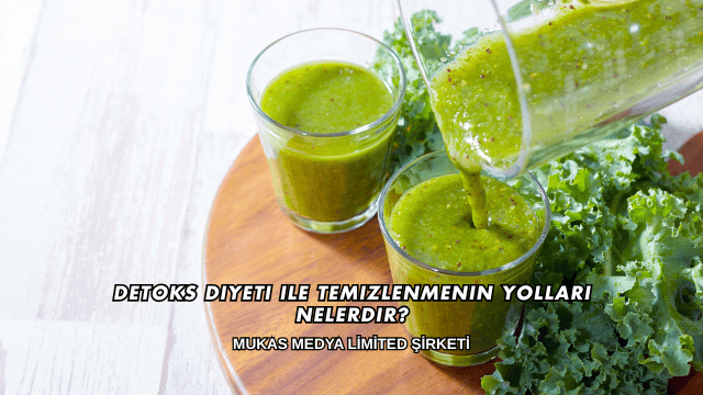 Detoks Diyeti ile Temizlenmenin Yolları Nelerdir?