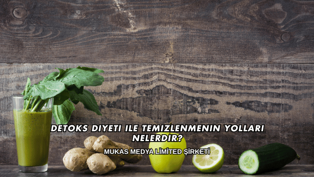 Detoks Diyeti ile Temizlenmenin Yolları Nelerdir?