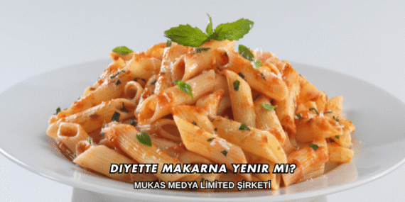 Diyette Makarna Yenir mi?