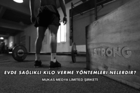 Evde Sağlıklı Kilo Verme Yöntemleri Nelerdir