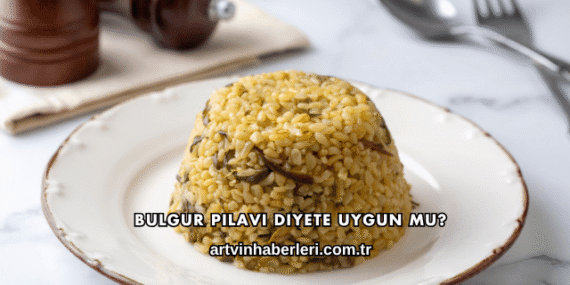 Bulgur Pilavı Diyete Uygun mu?
