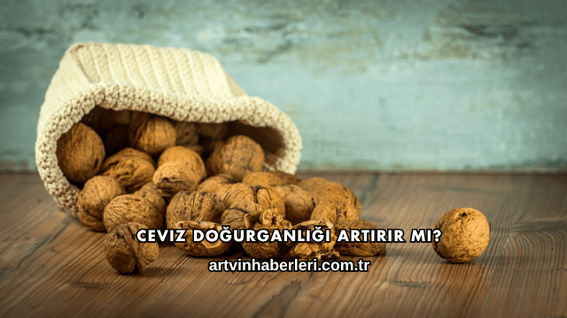 Ceviz Doğurganlığı Artırır mı?