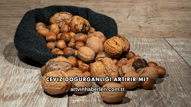 Ceviz Doğurganlığı Artırır mı?