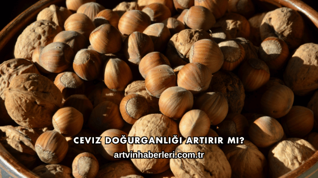 Ceviz Doğurganlığı Artırır mı?