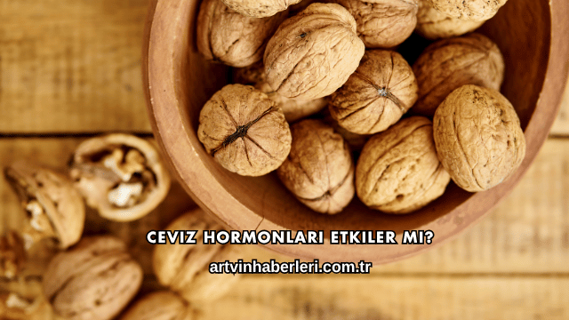 Ceviz Hormonları Etkiler mi?