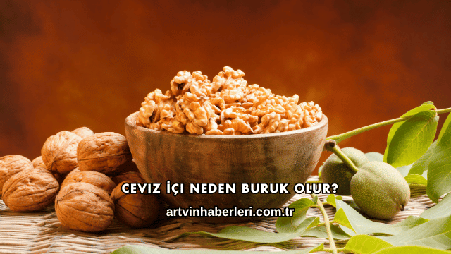 Ceviz İçi Neden Buruk Olur?