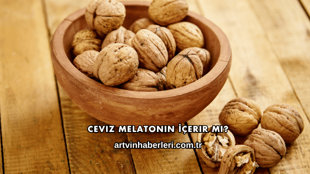 Ceviz Melatonin İçerir mi?