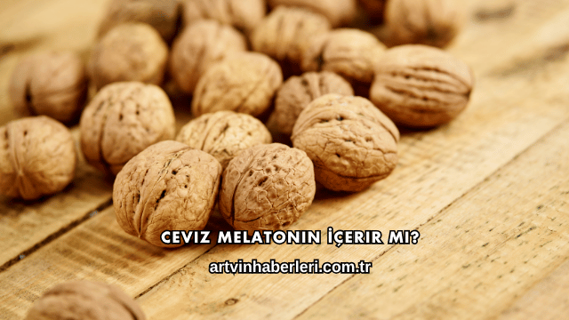 Ceviz Melatonin İçerir mi?