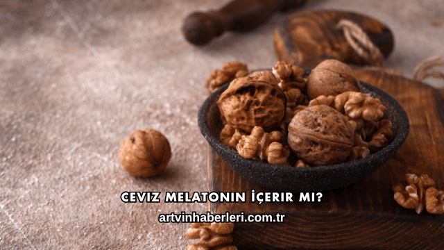 Ceviz Melatonin İçerir mi?