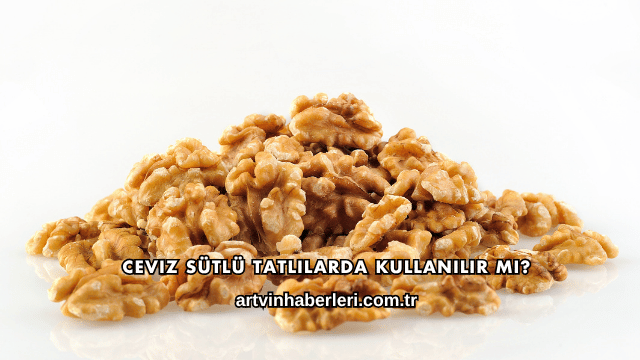 Ceviz Sütlü Tatlılarda Kullanılır mı?