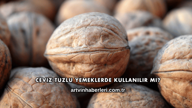 Ceviz Tuzlu Yemeklerde Kullanılır mı?
