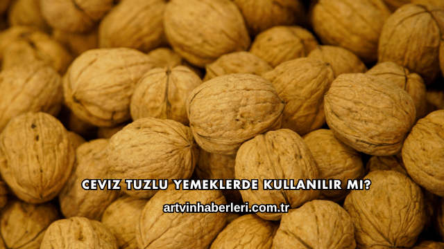 Ceviz Tuzlu Yemeklerde Kullanılır mı?