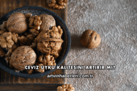 Ceviz Uyku Kalitesini Artırır mı?