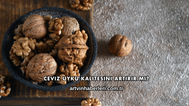 Ceviz Uyku Kalitesini Artırır mı?