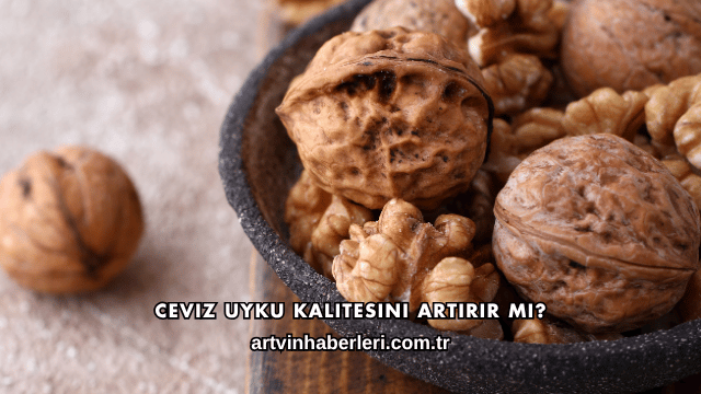 Ceviz Uyku Kalitesini Artırır mı?