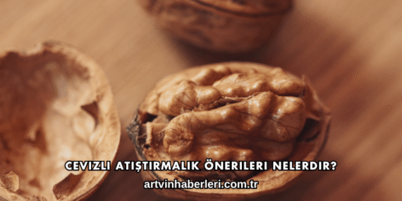 Cevizli Atıştırmalık Önerileri Nelerdir?