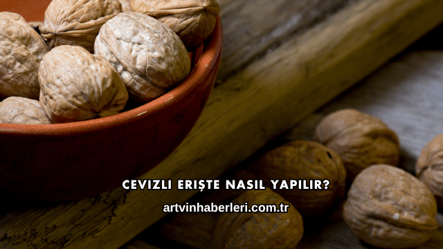 Cevizli Erişte Nasıl Yapılır?