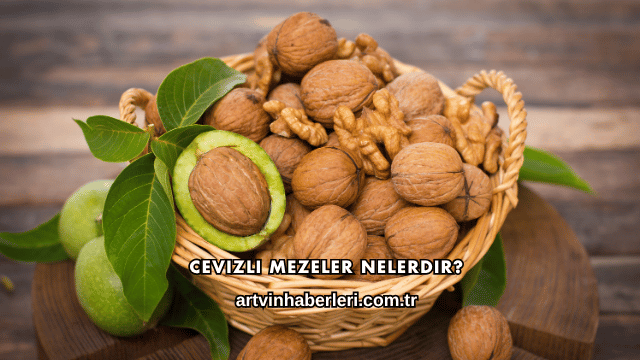 Cevizli Mezeler Nelerdir?