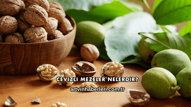 Cevizli Mezeler Nelerdir?
