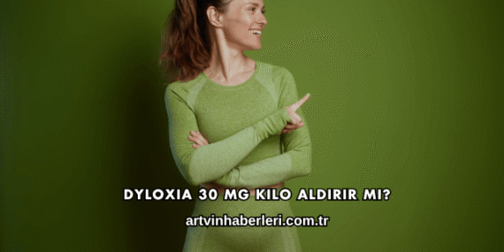 Dyloxia 30 Mg Kilo Aldırır mı?
