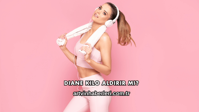 Diane Kilo Aldırır mı?