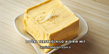 Doğal Tereyağı Kilo Aldırır mı?