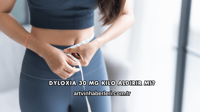 Dyloxia 30 Mg Kilo Aldırır mı?