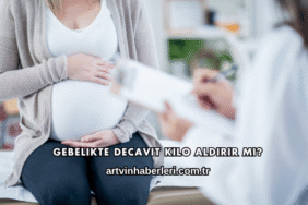 Gebelikte Decavit Kilo Aldırır mı?