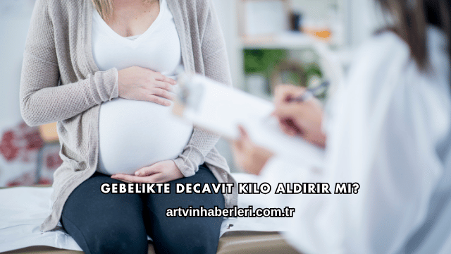 Gebelikte Decavit Kilo Aldırır mı?