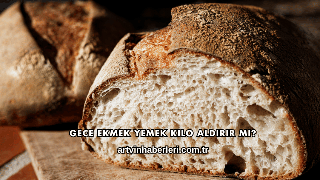Gece Ekmek Yemek Kilo Aldırır mı?