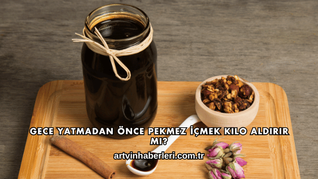 Gece Yatmadan Önce Pekmez İçmek Kilo Aldırır mı?