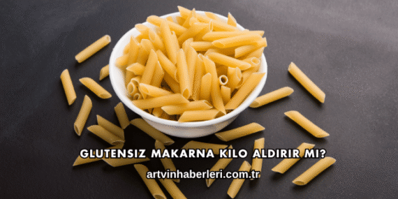 Glutensiz Makarna Kilo Aldırır mı?