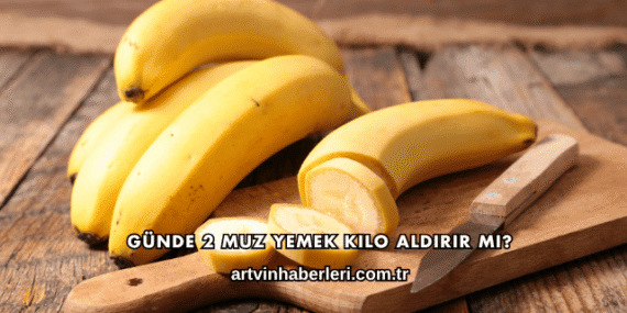 Günde 2 Muz Yemek Kilo Aldırır mı?