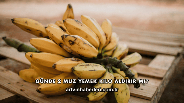 Günde 2 Muz Yemek Kilo Aldırır mı?