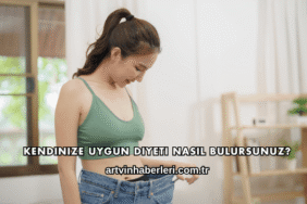 Kendinize Uygun Diyeti Nasıl Bulursunuz?