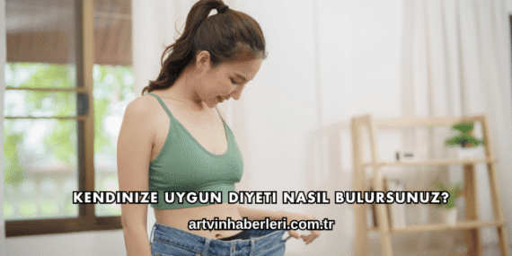 Kendinize Uygun Diyeti Nasıl Bulursunuz?