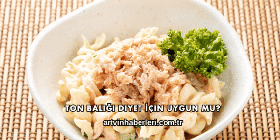 Ton Balığı Diyet İçin Uygun mu?
